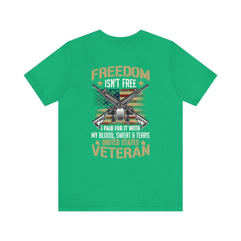 Patriotic Pride: United States Veteran Military Design T-Shirt - 'Freedom Isn't Free, I Paid for It with My Blood, Sweat, and Tears