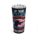 Respect the Flag - 20oz Military Design Tumbler: 'Don't Disrespect What You Haven't Risked' - Black Background