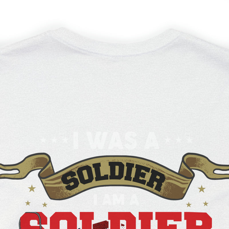 Veteran Pride: 'I Was a Soldier, I Am a Soldier, I Will Always Be a Soldier' Military Design T-Shirt