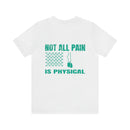 NOT ALL PAIN IN PHYSICAL: PTSD Design T-Shirt for Awareness