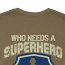 Who Needs a Superhero? Veteran Military Design T-Shirt - Unleash Your Inner Hero