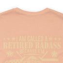 Cool and Retired: Military Design T-Shirt - 'I'm Called a Retired Badass Because I'm Way Too Cool to be Called a U.S. Veteran