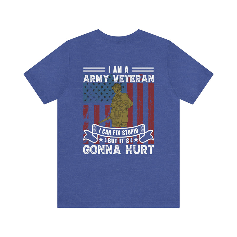 Veteran's Wit and Skill: Military T-Shirt - 'I Am an Army Veteran, I Can Fix Stupid But It's Gonna Hurt