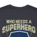 Who Needs a Superhero? Veteran Military Design T-Shirt - Unleash Your Inner Hero