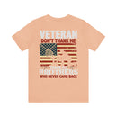 Never Forgotten: Veteran Don't Thank Me, Thank My Brothers Who Never Came Back - Military Design T-Shirt