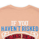 Bold Military Design T-Shirt: Show Respect for the Flag with 'If You Haven't Risked Coming Home Under a Flag, Don't You Dare Disrespect It