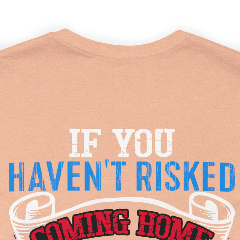 Bold Military Design T-Shirt: Show Respect for the Flag with 'If You Haven't Risked Coming Home Under a Flag, Don't You Dare Disrespect It