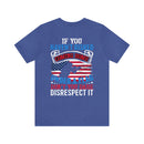 Bold Military Design T-Shirt: Show Respect for the Flag with 'If You Haven't Risked Coming Home Under a Flag, Don't You Dare Disrespect It