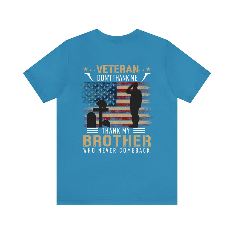 Remembering Our Fallen Brother: Veteran Don't Thank Me, Thank Him - Military Design T-Shirt