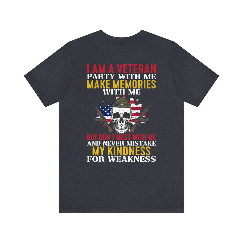 Men's & Women's 'I Am A Veteran: Party with Me, Make Memories, But Don't Mistake Kindness for Weakness' Military Themed T-Shirt