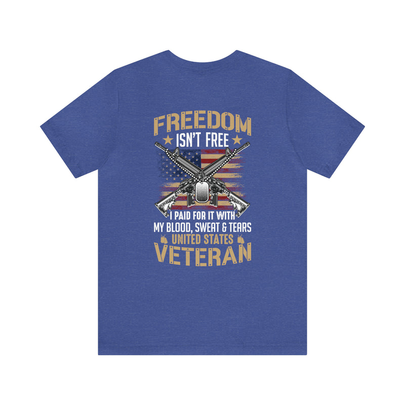 Patriotic Pride: United States Veteran Military Design T-Shirt - 'Freedom Isn't Free, I Paid for It with My Blood, Sweat, and Tears