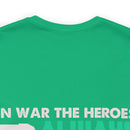 Heroic Warriors T-Shirt: In War, Heroes Outnumber Soldiers Ten to One