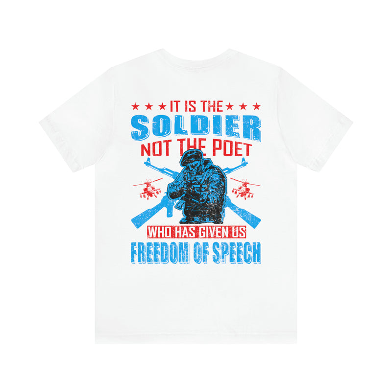 Defenders of Freedom: It Is the Soldier, Not the Poet, Who Has Given Us Freedom of Speech T-Shirt