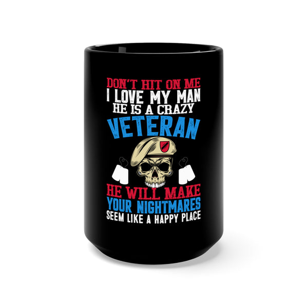 Fearless Protector: 15oz Black Military Design Mug - 'Don't Hit on Me, I Love My Man - He's a Fearless Veteran Who Turns Nightmares into Happy Places'