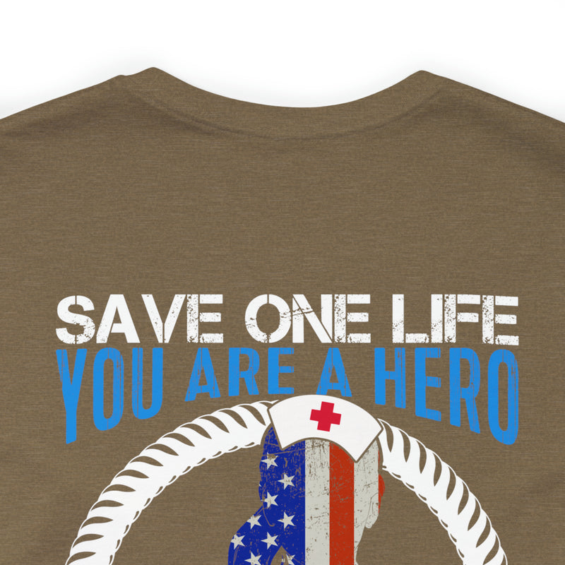 SAVE ONE LIFE YOU ARE A HERO, SAVE 100 LIVES YOU ARE A NURSE" - Inspirational Military-Style Design T-Shirt