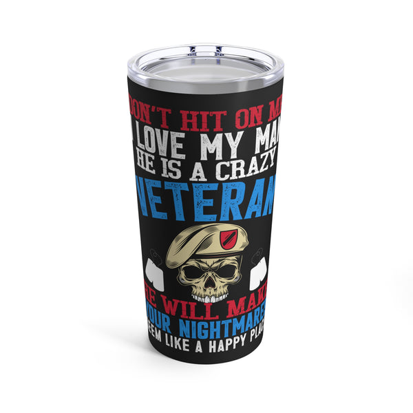 Unwavering Love and Protection: 20oz Black Military Design Tumbler - 'Don't Hit on Me, I Love My Man - He's a Fearless Veteran Who Turns Nightmares into Happy Places'