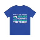 Heroic Warriors T-Shirt: In War, Heroes Outnumber Soldiers Ten to One