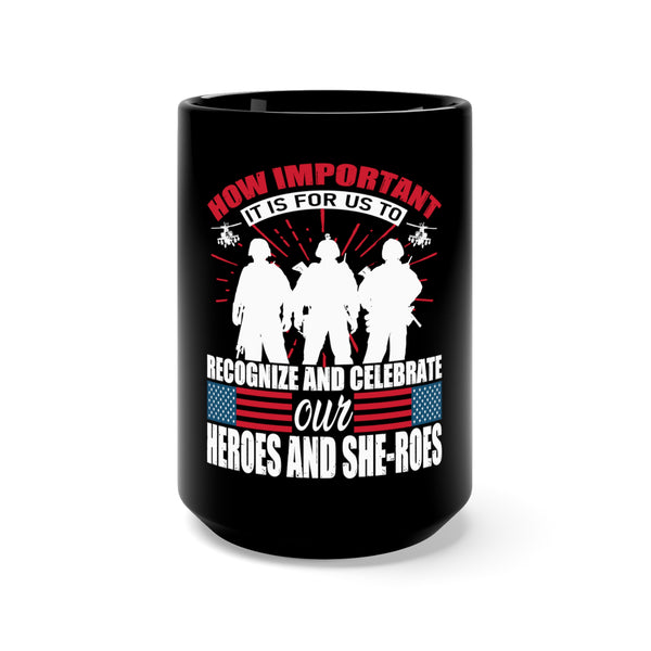 Heroes and She-roes: 15oz Military Design Black Mug - Embrace, Recognize, and Celebrate Their Importance