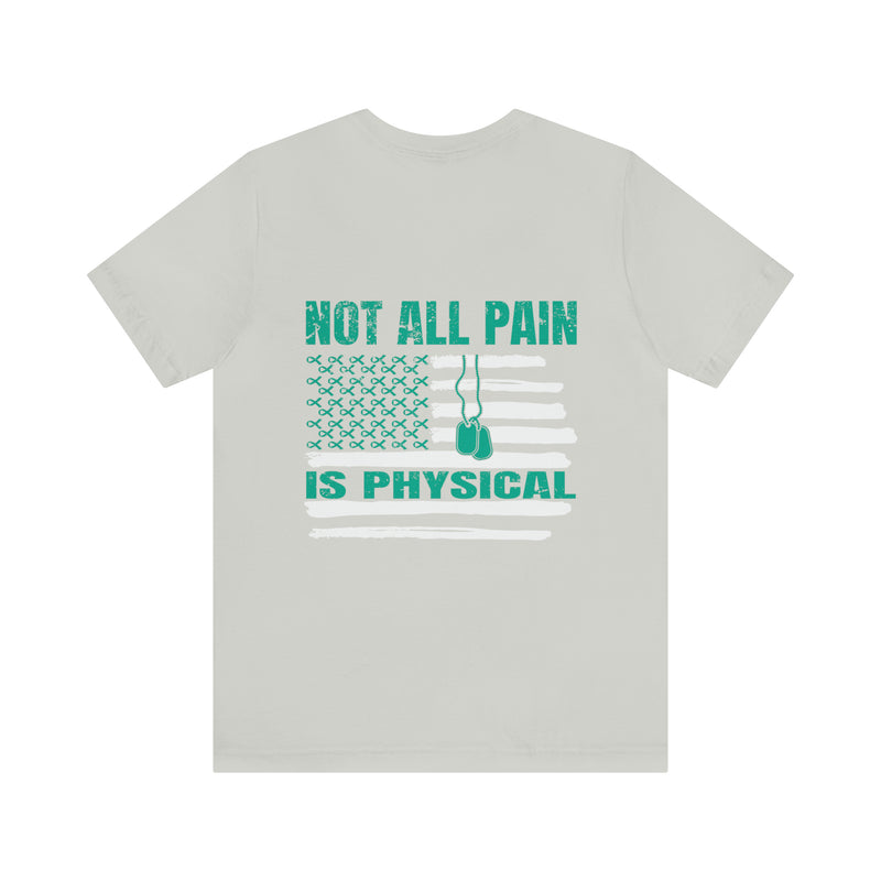 NOT ALL PAIN IN PHYSICAL: PTSD Design T-Shirt for Awareness