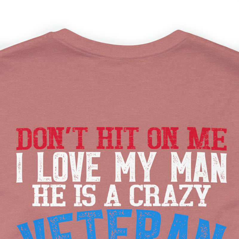 Defiantly Proud: Don't Hit On Me Military Design T-Shirt - I Love My Crazy Veteran Man