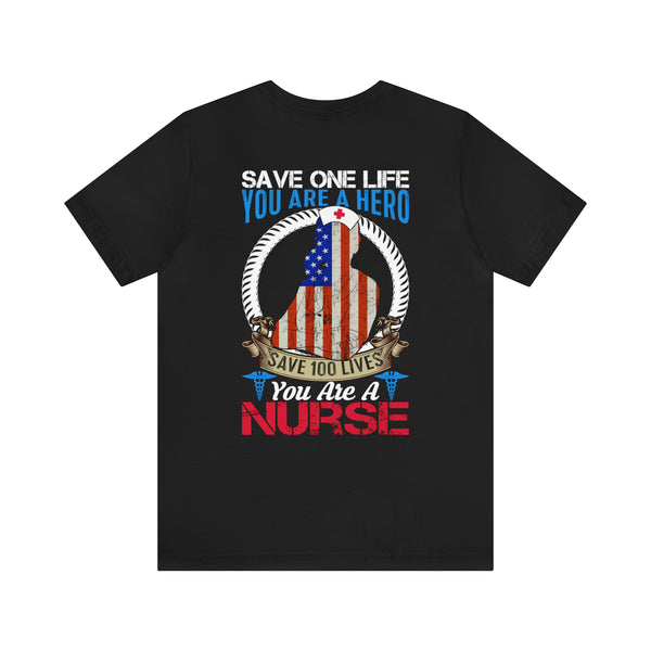 SAVE ONE LIFE YOU ARE A HERO, SAVE 100 LIVES YOU ARE A NURSE" - Inspirational Military-Style Design T-Shirt