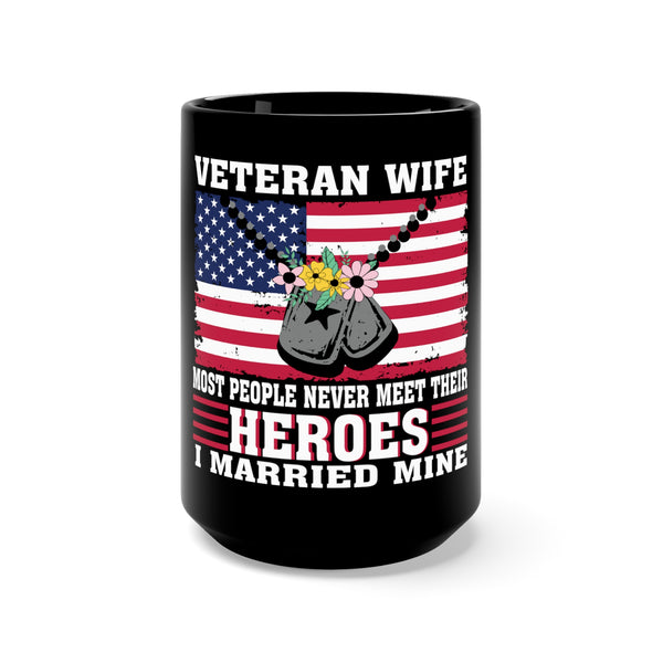 Veteran Wife - I Married My Hero 15oz Military Design Black Mug - A Love That Honors Bravery!