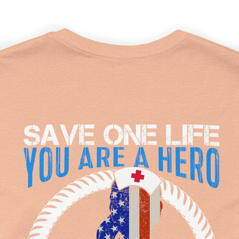 SAVE ONE LIFE YOU ARE A HERO, SAVE 100 LIVES YOU ARE A NURSE" - Inspirational Military-Style Design T-Shirt