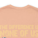 No Almosts: Military Design T-Shirt - The Difference is, None of Us Almost Joined
