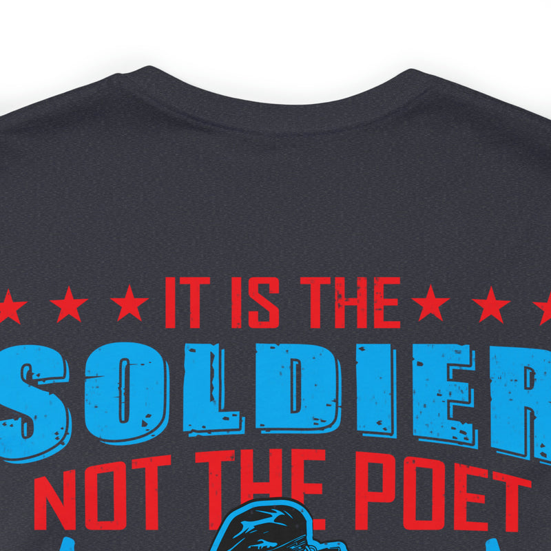 Defenders of Freedom: It Is the Soldier, Not the Poet, Who Has Given Us Freedom of Speech T-Shirt