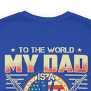 To the World, My Dad is a Veteran, But to Me, That Veteran is My World - Military Design T-Shirt