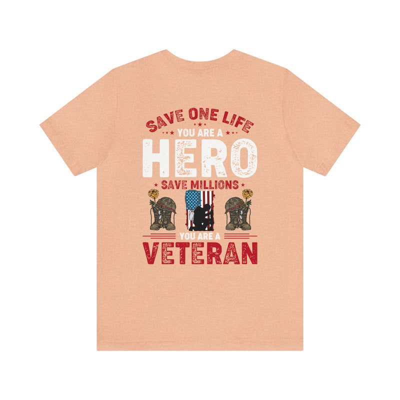 Heroes Among Us: 'Save One Life, You Are a Hero. Save Millions, You Are a Veteran' Military Design T-Shirt