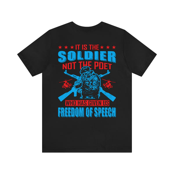 Defenders of Freedom: It Is the Soldier, Not the Poet, Who Has Given Us Freedom of Speech T-Shirt