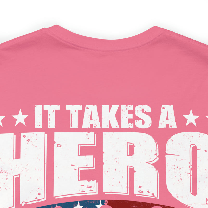 Heroic Warriors: It Takes a Hero to Be One of Those Men Who Goes into Battle T-Shirt