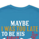 Devoted Love for My Veteran T-Shirt: Maybe I Was Too Late to Be His Last, But This Girl Loves Her Veteran