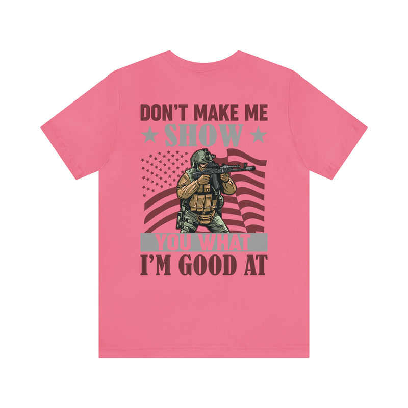 Defiant Strength: Military Design T-Shirt - Don't Make Me Show You What I'm Good At