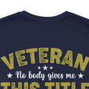 Earned, Not Given: Veteran - Military Design T-Shirt Celebrating Hard-Earned Title and Service