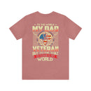 To the World, My Dad is a Veteran, But to Me, That Veteran is My World - Military Design T-Shirt