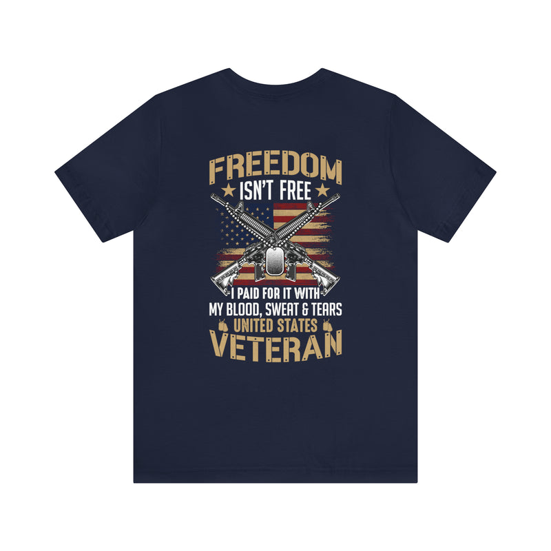 Patriotic Pride: United States Veteran Military Design T-Shirt - 'Freedom Isn't Free, I Paid for It with My Blood, Sweat, and Tears