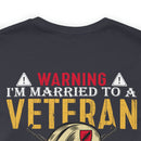 Warning: Married to a Veteran - Messing with Me is Hazardous to Your Health - Military Design T-Shirt