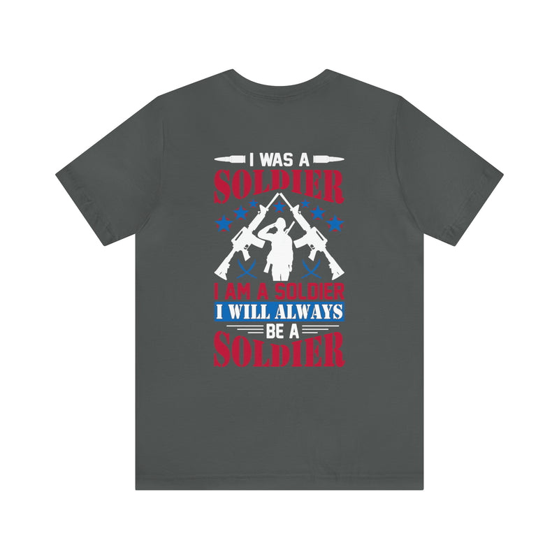 Forever a Soldier: Military Design T-Shirt - 'I Was a Soldier, I Am a Soldier, I Will Always Be a Soldier