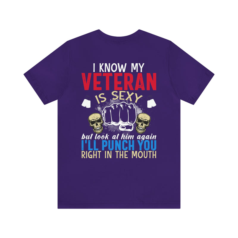 Protective Pride: Military Design T-Shirt - 'I Know My Veteran is Sexy, but Look at Him Again... I'll Punch You Right in the Mouth!'