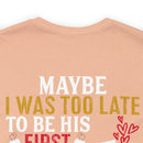 Devoted Love for My Veteran T-Shirt: Maybe I Was Too Late to Be His Last, But This Girl Loves Her Veteran