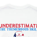 Never Underestimate the Tremendous Skill - Nurse and U.S. Veteran Military Design T-Shirt