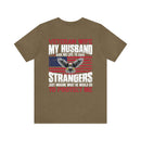 Unbreakable Bond: Veteran Wife T-Shirt - My Husband Risks His Life to Save Strangers, Imagine What He'd Do to Protect Me