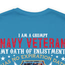 Bold and Unapologetic: Military Design T-Shirt - 'I Am a Grumpy Navy Veteran - My Oath of Enlistment Has No Expiration Date - Proudly Sarcasm-Driven