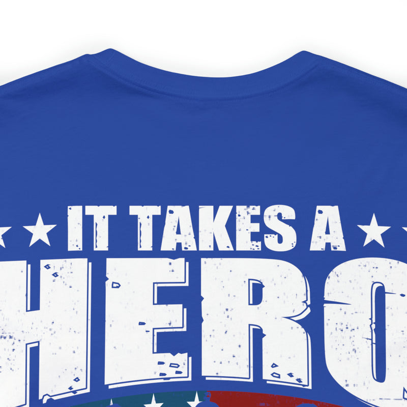 Heroic Warriors: It Takes a Hero to Be One of Those Men Who Goes into Battle T-Shirt