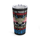 Proud Veteran's Daughter - 20oz Military Design Tumbler: 'Nothing Beats It' - Black Background
