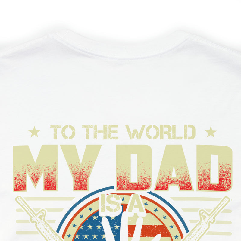 To the World, My Dad is a Veteran, But to Me, That Veteran is My World - Military Design T-Shirt