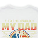 To the World, My Dad is a Veteran, But to Me, That Veteran is My World - Military Design T-Shirt