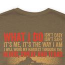 The Courage Within: Military T-Shirt with 'What I Do Isn't Easy, Isn't Safe' Design